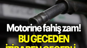 Motorine fahiş zam! BU GECEDEN İTİBAREN GEÇERLİ...